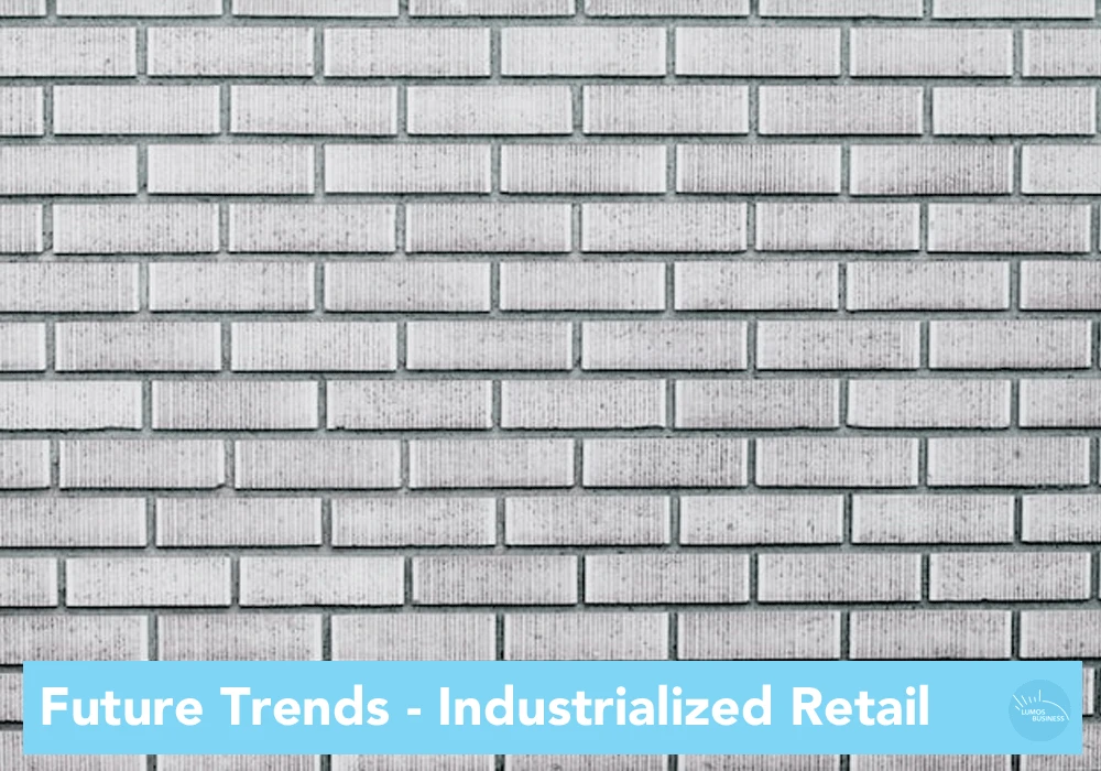 Future Trends - Industrialized Retail